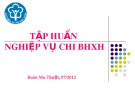 Bài giảng Tập huấn nghiệp vụ chi bảo hiểm xã hội: Quy định quản lý chi trả các chế độ bảo hiểm xã hội