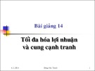 Bài giảng 14: Tối đa hóa lợi nhuận và cung cạnh tranh - Đặng Văn Thanh