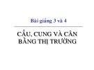 Bài giảng 3 và 4: Cung, cầu và cân bằng thị trường - Đặng Văn Thanh