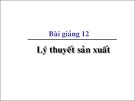 Bài giảng 12: Lý thuyết sản xuất - Đặng Văn Thanh