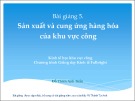 Bài giảng 5: Sản xuất và cung ứng hàng hóa của khu vực công - Đỗ Thiên Anh Tuấn