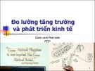 Bài giảng Đo lường tăng trưởng và phát triển kinh tế - Châu Văn Thành