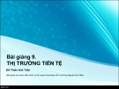 Bài giảng 9: Thị trường tiền tệ - Đỗ Thiên Anh Tuấn