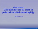 Bài giảng Bổ túc kế toán 1: Giới thiệu báo cáo tài chính và giới thiệu tài chính doanh nghiệp - Đỗ Thiên Anh Tuấn