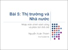 Bài giảng Bài 5: Thị trường và Nhà nước (2014) - Nguyễn Xuân Thành