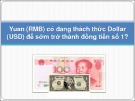 Bài giảng Yuan (RMB) có đang thách thức Dollar (USD) để sớm trở thành đồng tiền số 1? - Châu Văn Thành