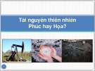 Bài giảng Tài nguyên thiên nhiên phúc hay họa? - Châu Văn Thành