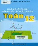 Luyện kỹ năng chọn nhanh đáp án bài tập trắc nghiệm Toán 12: Phần 1