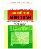 Môn Toán - Tuyển chọn và giải 66 đề luyện thi Đại học - Cao đẳng: Phần 1