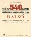 Tuyển tập và hướng dẫn giải 540 bài toán phương trình và bất phương trình đại số: Phần 1