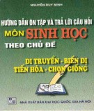 Môn Sinh học - Hướng dẫn ôn tập và trả lời câu hỏi theo chủ đề di truyền - biến dị - bhọn giống - tiến hóa: Phần 1