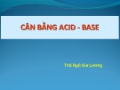Bài giảng Cân bằng acid - Base - ThS. Ngô Gia Lương