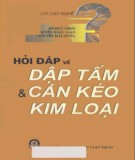 Sổ tay hỏi đáp về dập tấm và cán kéo kim loại (in lần thứ 2 có sửa chữa, bổ sung): Phần 1