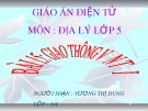 Giáo án điện tử môn Địa lý lớp 5 - Bài 15: Giao thông vận tải