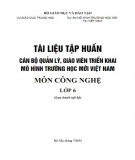 Tài liệu tập huấn Cán bộ quản lý, giáo viên triển khai mô hình trường học mới Việt Nam - Môn Công nghệ lớp 6: Phần 2