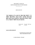 Luận án Tiến sĩ Kinh tế: Tác động của quản trị tri thức và môi trường đạo đức kinh doanh đến kết quả hoàn thành công việc của nhân viên ngân hàng