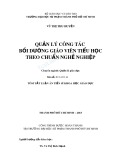 Tóm tắt Luận án Tiến sĩ Khoa học Giáo dục: Quản lý công tác bồi dưỡng giáo viên tiểu học theo chuẩn nghề nghiệp