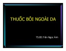 Bài giảng Thuốc bôi ngoài da - TS.BS.Trần Ngọc Ánh