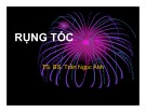 Bài giảng Rụng tóc - TS. BS Trần Ngọc Ánh