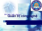 Bài thảo luận Quản trị công nghệ: Các đặc điểm và nguyên tắc đánh giá Công nghệ tại Việt Nam - Thực trạng áp dụng