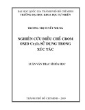 Luận văn Thạc sỹ hóa học: Nghiên cứu điều chế Crom Oxid Cr2O3 sử dụng trong xúc tác