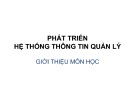 Bài giảng Phát triển hệ thống thông tin quản lý: Giới thiệu môn học - Nguyễn Hoàng Ân