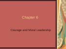 Lecture Leadership - Chapter 6: Courage and moral leadership