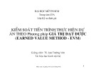 Bài giảng Kiểm soát tiến trình thực hiện dự án theo phương pháp giá trị đạt được (Earned Value Method - EVM) - TS. Lưu Trường Văn