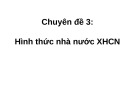 Bài giảng Chuyên đề 3: Hình thức nhà nước XHCN