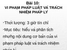 Bài giảng Chuyên đề 10: Vi phạm pháp luật và trách nhiệm pháp lý