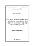 Luận án Tiến sĩ Kinh tế: Huy động vốn đầu tư cho phát triển nguồn nhân lực du lịch Việt Nam trong điều kiện hội nhập kinh tế quốc tế