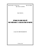 Luận án Tiến sĩ: Sử dụng tài chính thúc đẩy phát triển kinh tế - xã hội các tỉnh Tây Nguyên