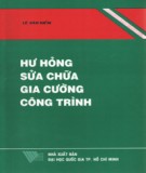 Tìm hiểu về hư hỏng, sửa chữa, gia cường công trình (Tái bản lần thứ 1 có sửa chữa bổ sung): Phần 1