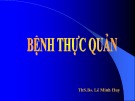 Bài giảng Bệnh thực quản - ThS. Lê Minh Huy