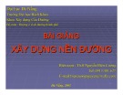 Bài giảng Xây dựng nền đường - ThS. Nguyễn Biên Cương