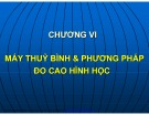 Bài giảng Trắc địa - Chương 6: Máy thuỷ bình và phương pháp đo cao hình học