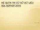 Bài giảng Hệ quản trị cơ sở dữ liệu: Hệ quản trị cơ sở dữ liệu SQL server 2005 - Phan Hiền