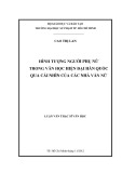 Luận văn Thạc sĩ Văn học: Hình tượng người phụ nữ trong Văn học hiện đại Hàn Quốc qua cái nhìn của các nhà văn nữ