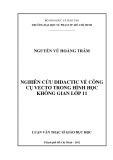 Luận văn Thạc sĩ Giáo dục học: Nghiên cứu Didactic về công cụ Vectơ trong Hình học không gian lớp 11