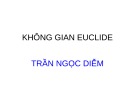 Bài giảng Không gian Euclide - Trần Ngọc Diễm