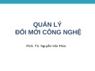 Bài giảng Quản lý đổi mới công nghệ: Chương 7 - PGS.TS. Nguyễn Văn Phúc