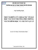 Luận văn Thạc sĩ Giáo dục học: Một nghiên cứu Didactic về dạy học Vectơ ở trường phổ thông - Vectơ hình học và Vectơ Vật lý