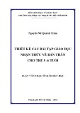 Luận văn Thạc sĩ Giáo dục học: Thiết kế các bài tập giáo dục nhận thức về bản thân cho trẻ 5 - 6 tuổi