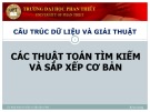 Bài giảng Cấu trúc dữ liệu và giải thuật: Các thuật toán tìm kiếm và sắp xếp cơ bản - Lê Thị Ngọc Hạnh