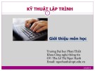 Bài giảng Kỹ thuật lập trình: Giới thiệu môn học - ThS. Lê Thị Ngọc Hạnh