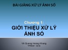 Bài giảng Xử lý ảnh số: Chương 1 – ThS. Võ Quang Hoàng Khang