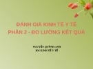 Bài giảng Kinh tế y tế: Đánh giá kinh tế y tế (phần 2) - Nguyễn Quỳnh Anh