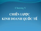 Bài giảng Quản trị kinh doanh quốc tế: Chương 5 - ThS. Trương Thị Minh Lý