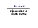 Bài giảng Kinh tế học vi mô dành cho chính sách công: Bài 8 - GV. Đặng Văn Thanh