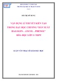 Luận văn Thạc sĩ Giáo dục học: Vận dụng lí thuyết kiến tạo trong dạy học chương “Dẫn xuất Halogen – Ancol – Phenol” Hóa học lớp 11 THPT